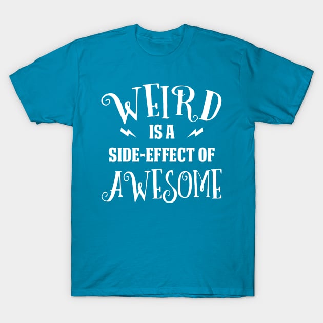 Weird is a Side-Effect of Awesome T-Shirt by jverdi28